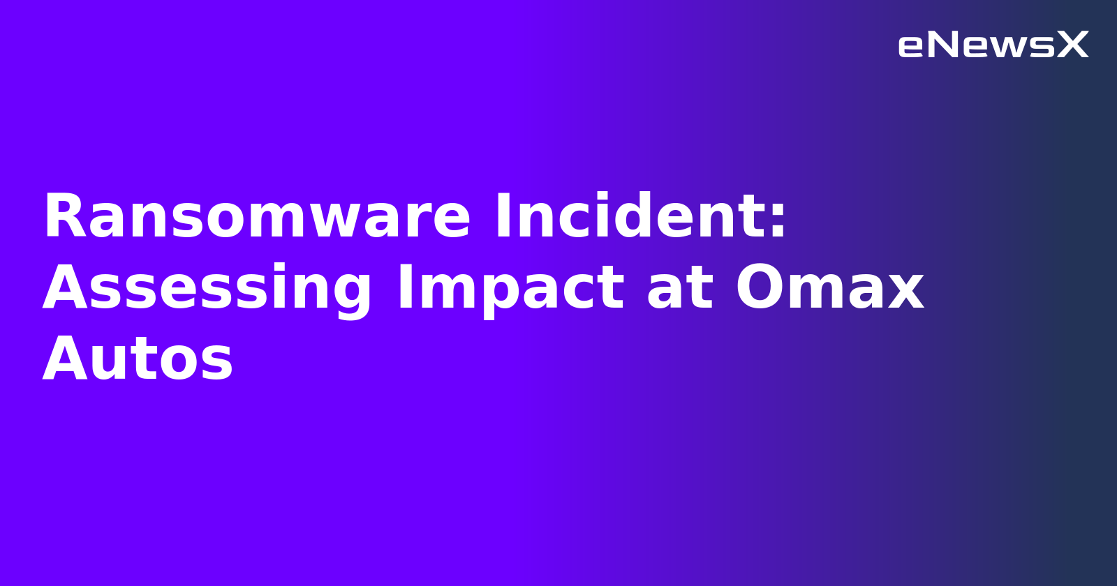 Ransomware Incident: Assessing Impact at Omax Autos.webp