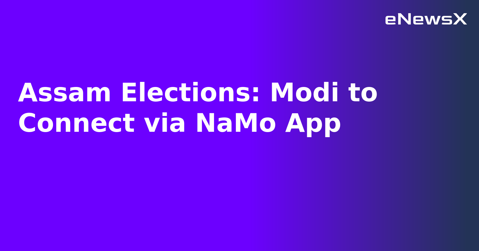 Assam Elections: Modi to Connect via NaMo App.webp Assam Elections: Modi to Connect via NaMo App.webp