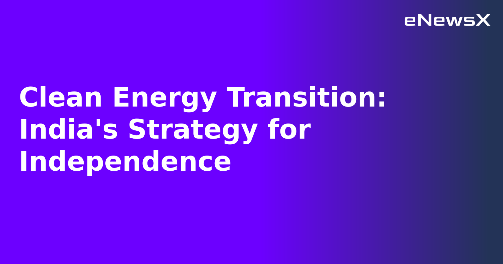 Clean Energy Transition: India's Strategy for Independence.webp
