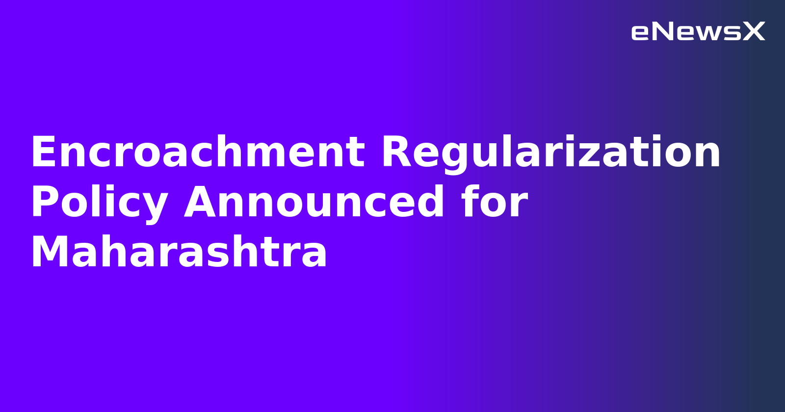 Encroachment Regularization Policy Announced for Maharashtra.webp