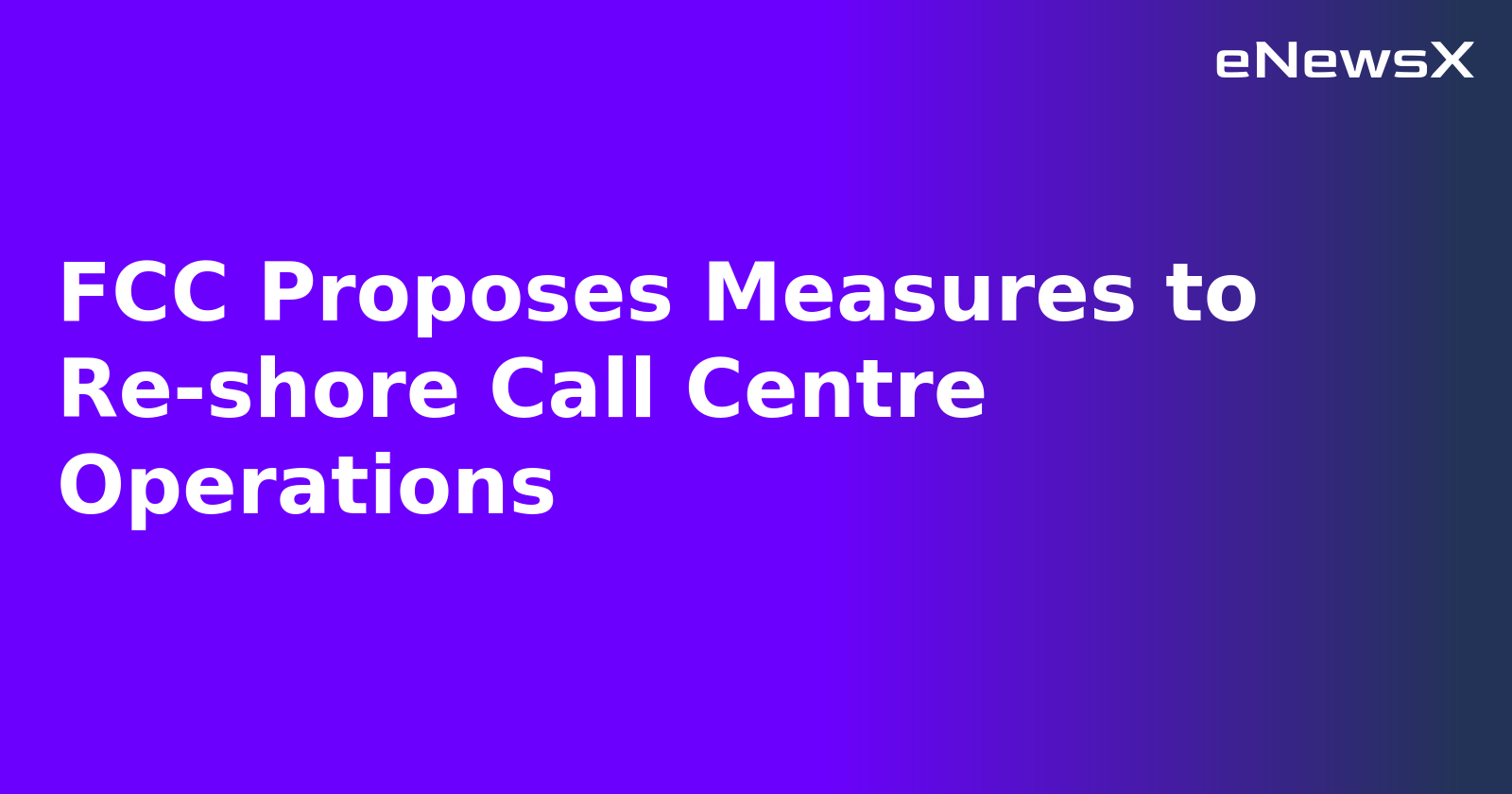 FCC Proposes Measures to Re-shore Call Centre Operations.webp FCC Proposes Measures to Re-shore Call Centre Operations.webp