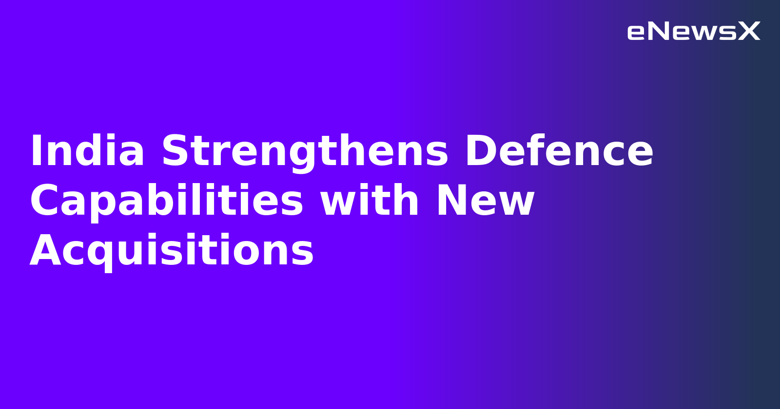 India Strengthens Defence Capabilities with New Acquisitions.webp