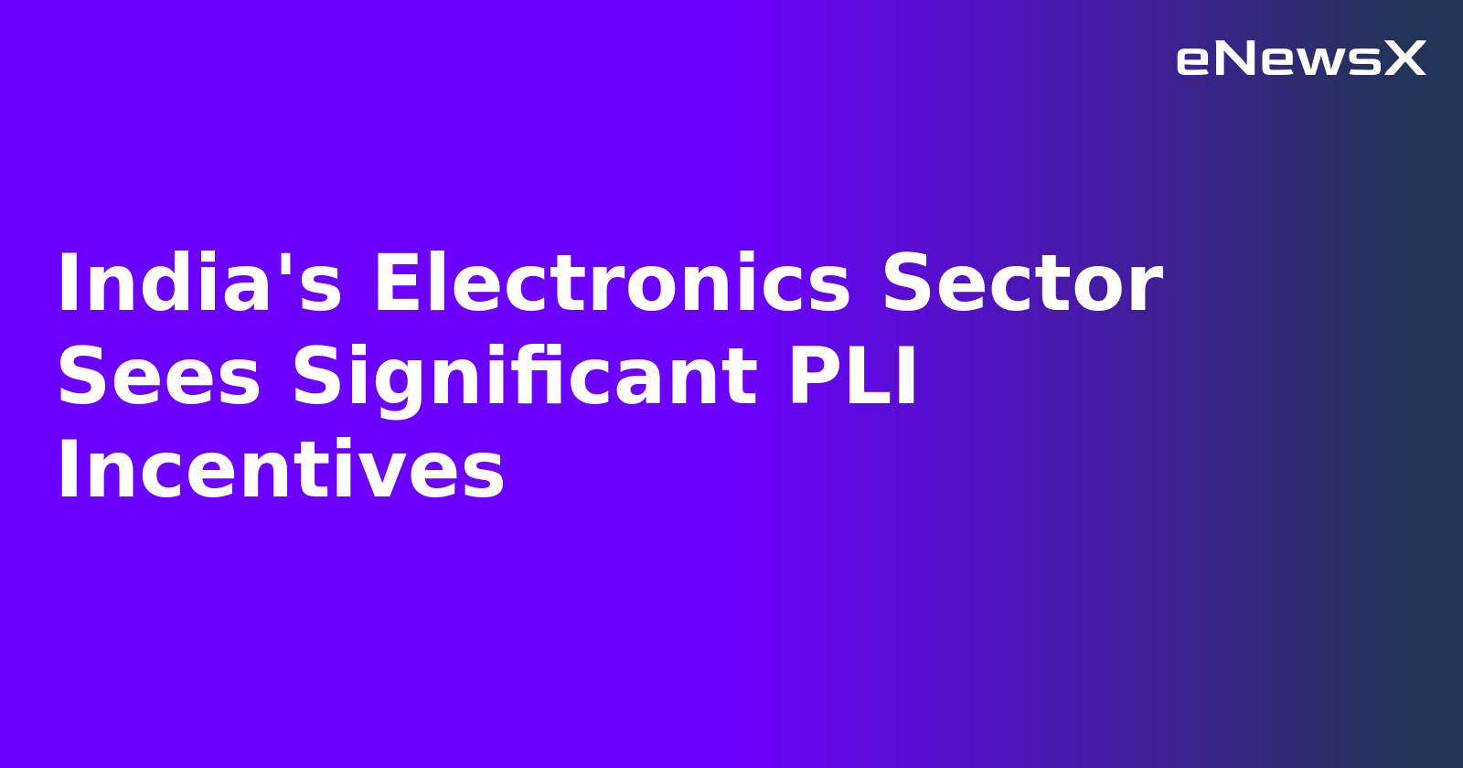India's Electronics Sector Sees Significant PLI Incentives.webp