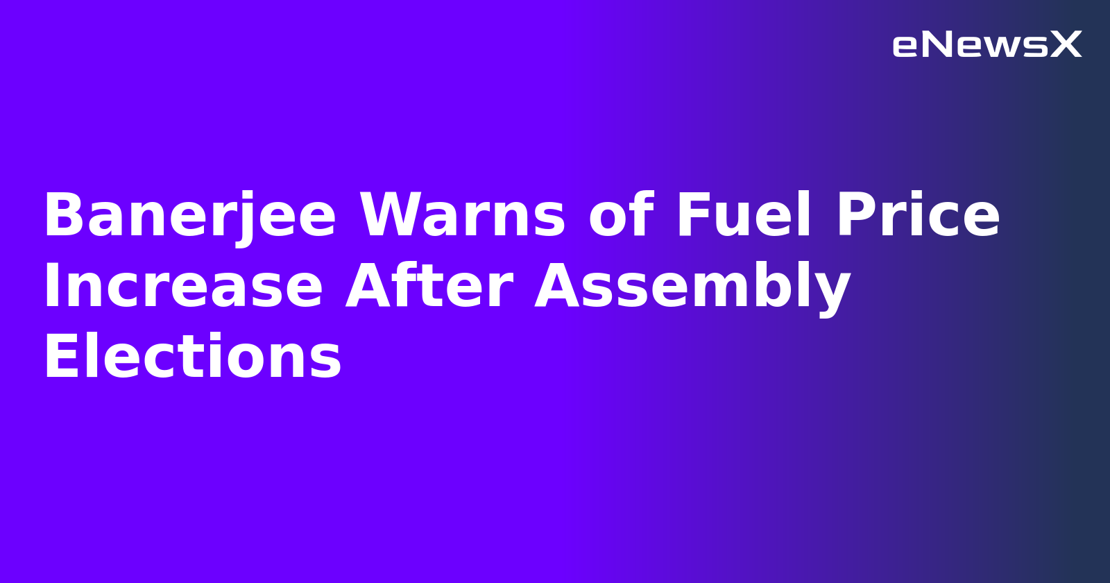 Banerjee Warns of Fuel Price Increase After Assembly Elections.webp