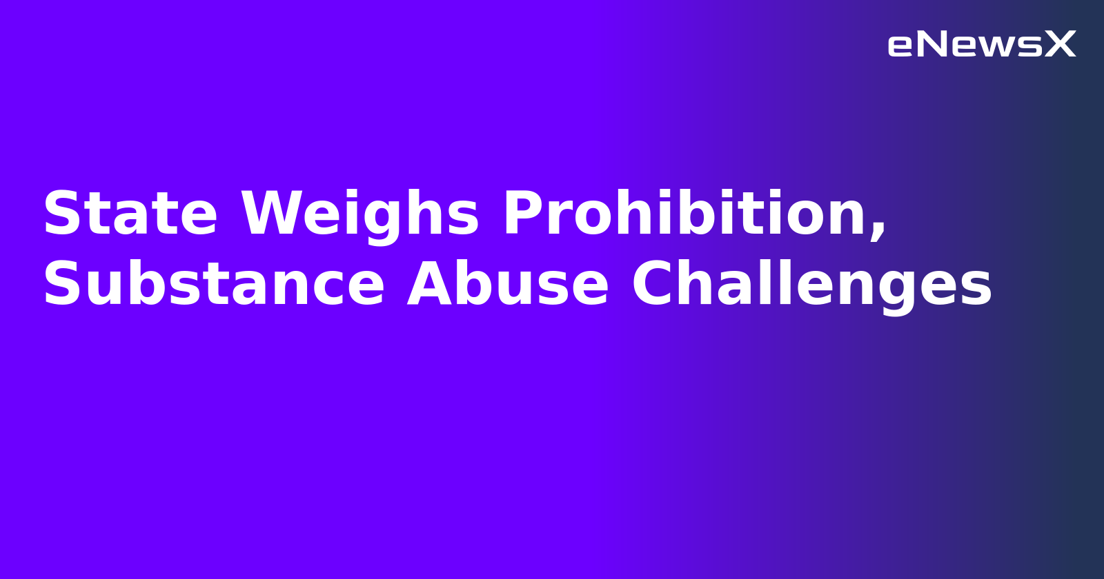 State Weighs Prohibition, Substance Abuse Challenges.webp State Weighs Prohibition, Substance Abuse Challenges.webp