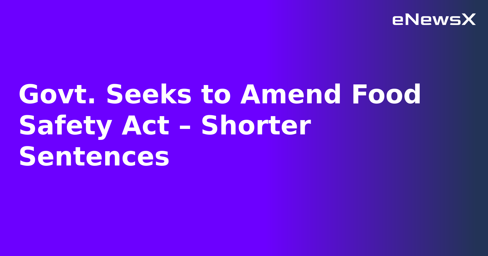 Govt. Seeks to Amend Food Safety Act – Shorter Sentences.webp