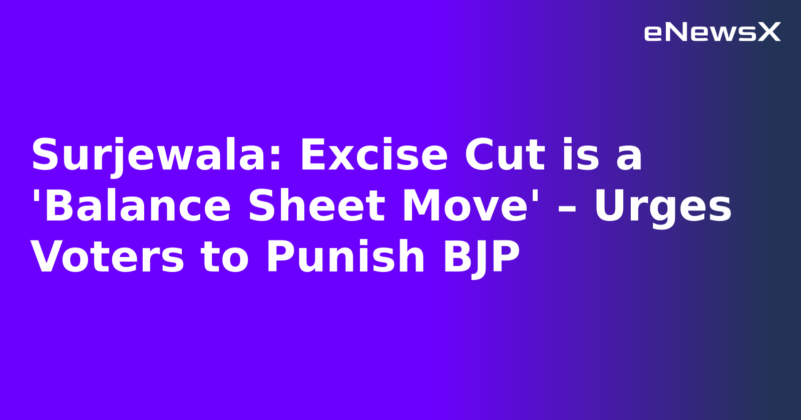 Surjewala: Excise Cut is a 'Balance Sheet Move' – Urges Voters to Punish BJP.webp Surjewala: Excise Cut is a 'Balance Sheet Move' – Urges Voters to Punish BJP.webp
