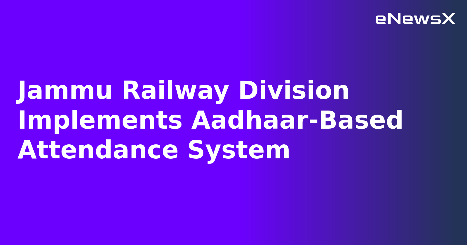 Jammu Railway Division Implements Aadhaar-Based Attendance System.webp
