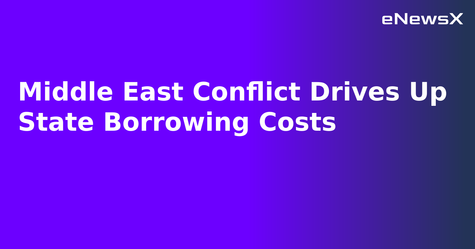 Middle East Conflict Drives Up State Borrowing Costs.webp