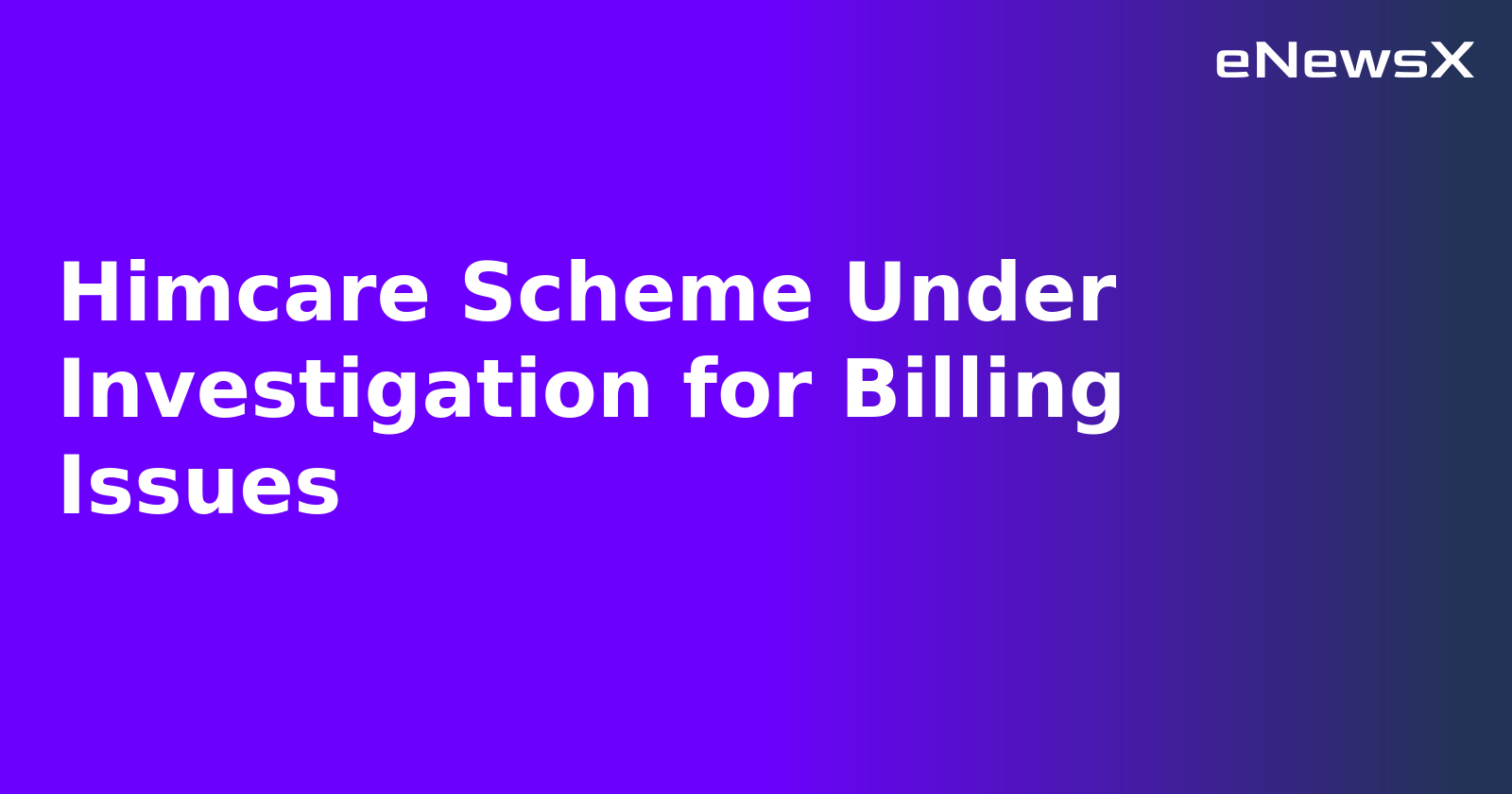 Himcare Scheme Under Investigation for Billing Issues.webp