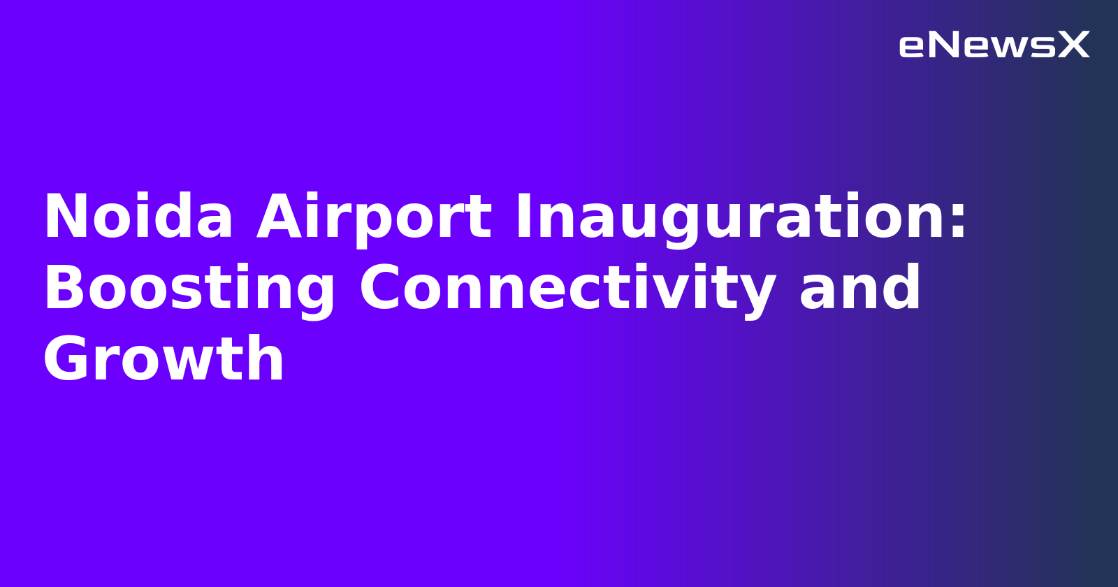Noida Airport Inauguration: Boosting Connectivity and Growth.webp Noida Airport Inauguration: Boosting Connectivity and Growth.webp
