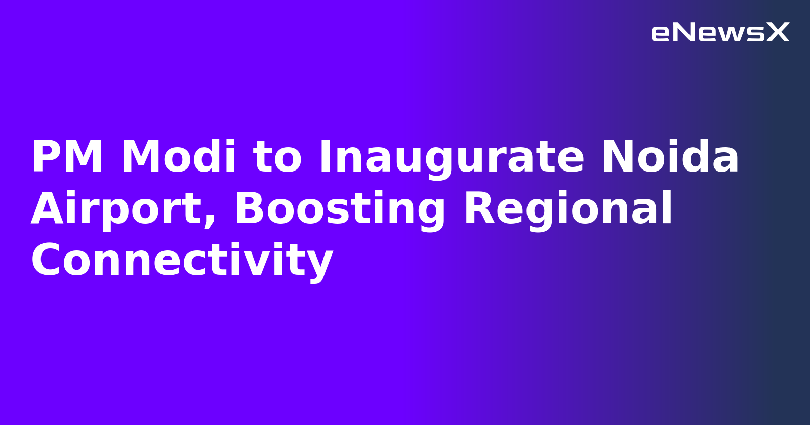 PM Modi to Inaugurate Noida Airport, Boosting Regional Connectivity.webp PM Modi to Inaugurate Noida Airport, Boosting Regional Connectivity.webp