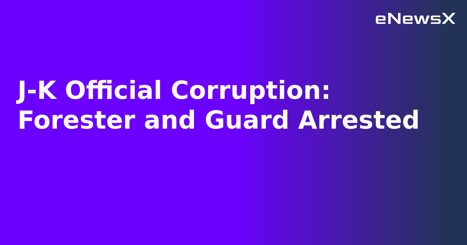 J-K Official Corruption: Forester and Guard Arrested.webp