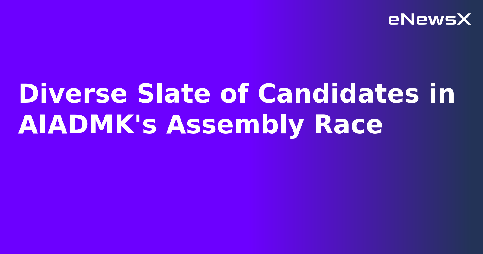 Diverse Slate of Candidates in AIADMK's Assembly Race.webp Diverse Slate of Candidates in AIADMK's Assembly Race.webp