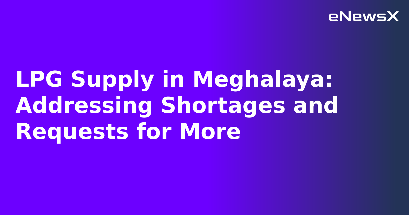 LPG Supply in Meghalaya: Addressing Shortages and Requests for More.webp