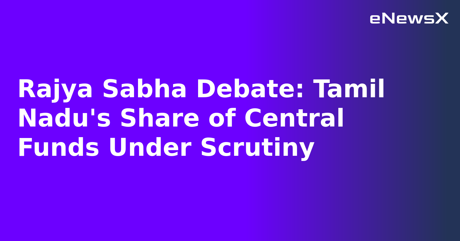 Rajya Sabha Debate: Tamil Nadu's Share of Central Funds Under Scrutiny.webp