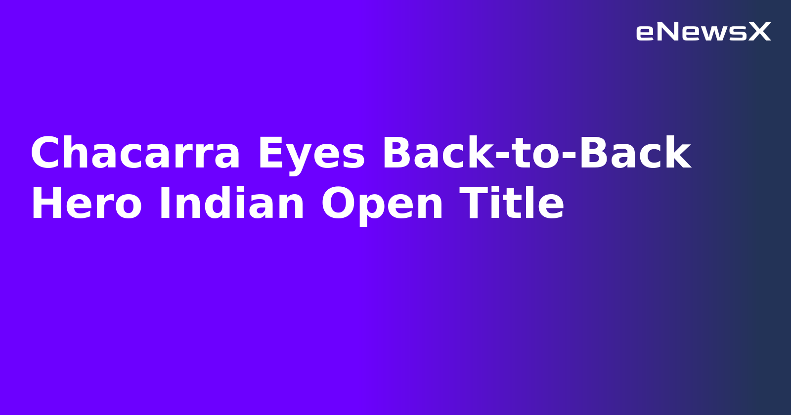 Chacarra Eyes Back-to-Back Hero Indian Open Title.webp