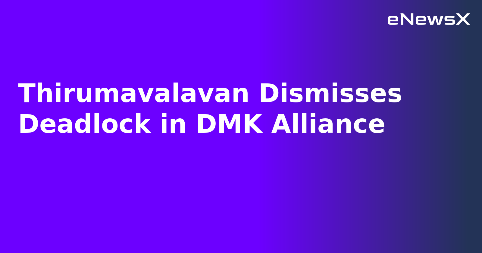 Thirumavalavan Dismisses Deadlock in DMK Alliance.webp