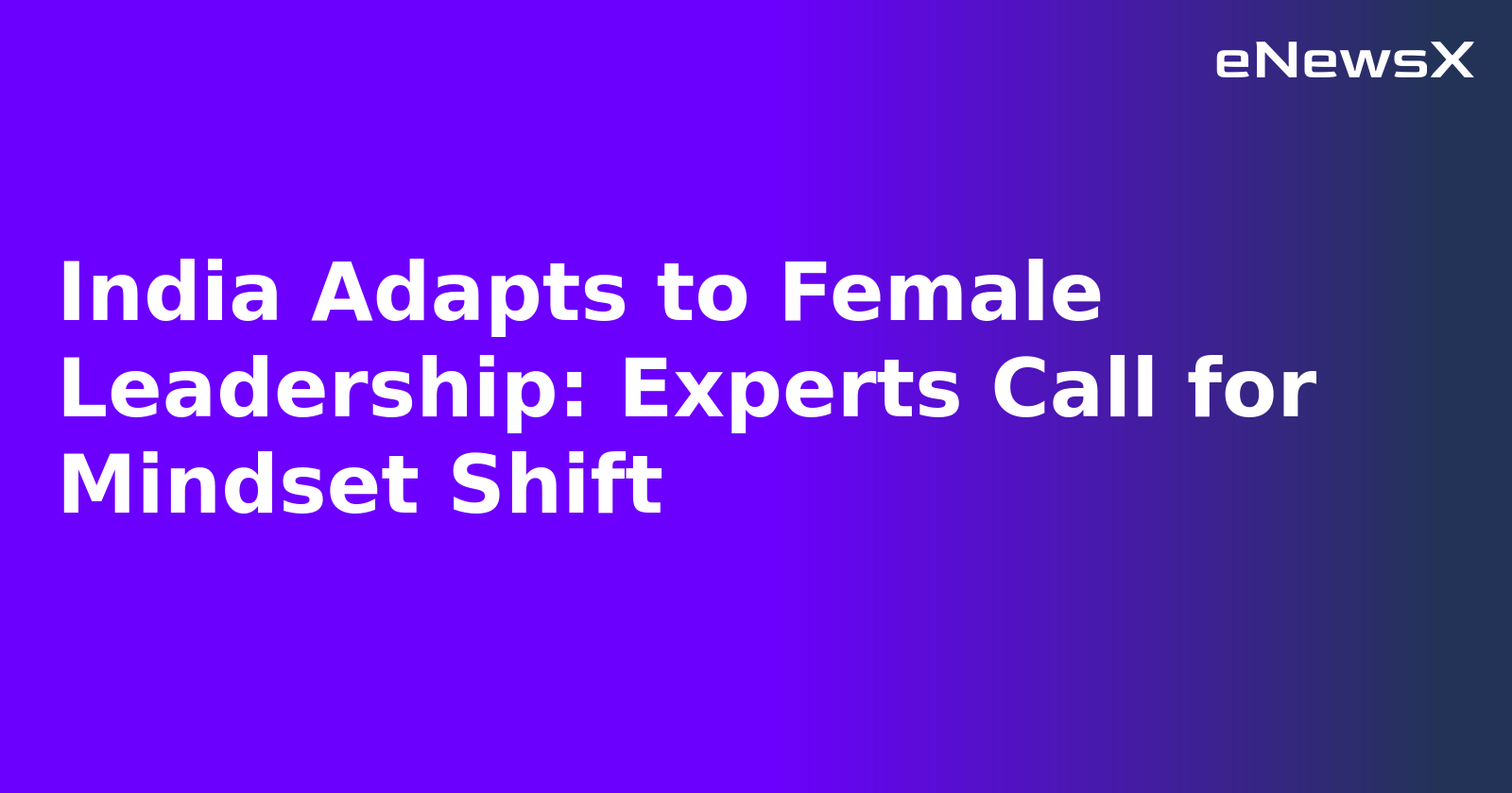 India Adapts to Female Leadership: Experts Call for Mindset Shift.webp