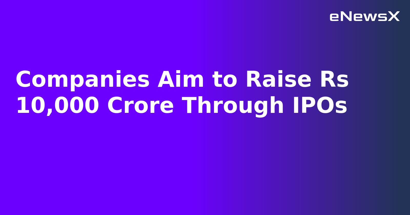 Companies Aim to Raise Rs 10,000 Crore Through IPOs.webp