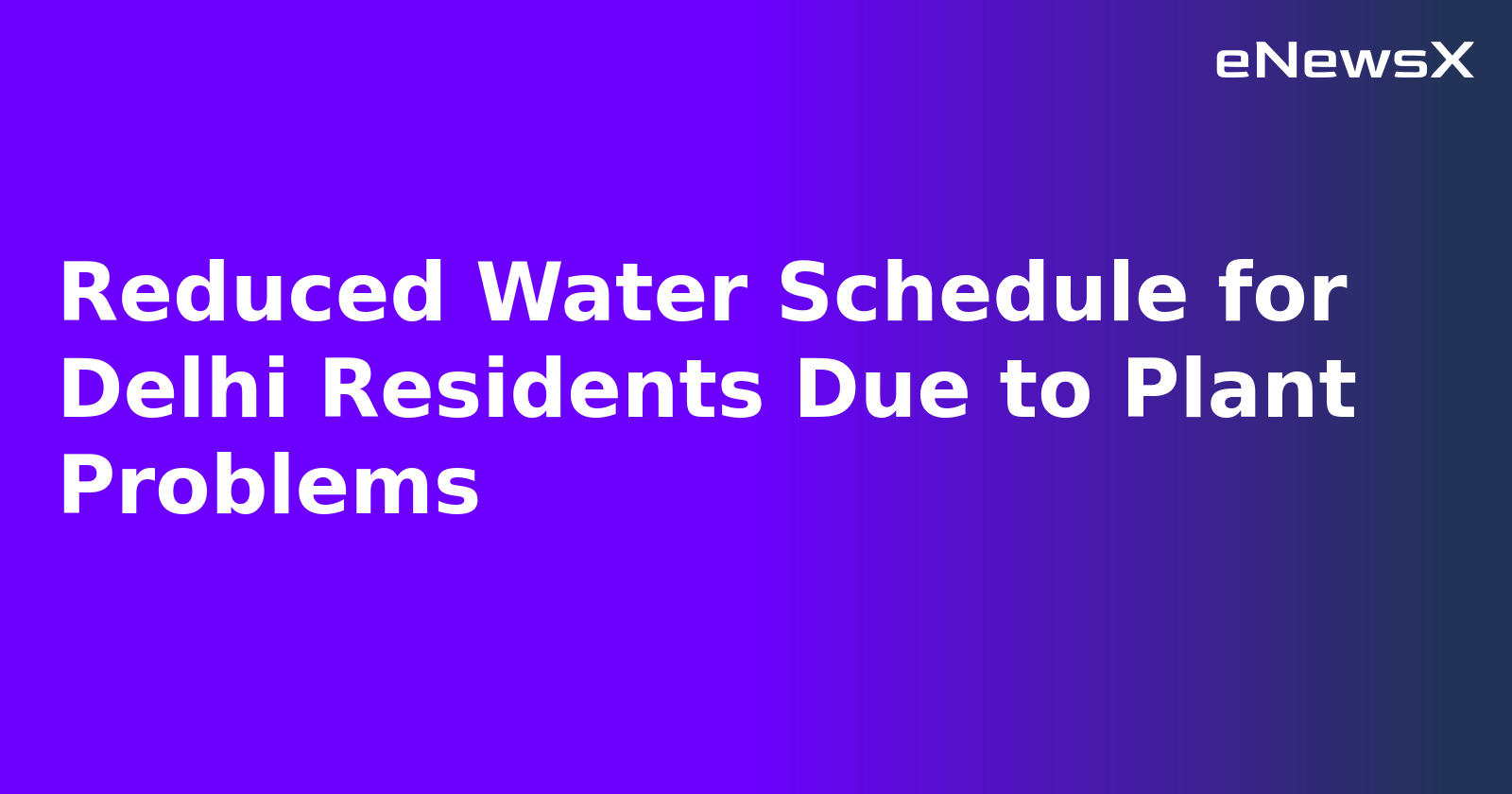 Reduced Water Schedule for Delhi Residents Due to Plant Problems.webp