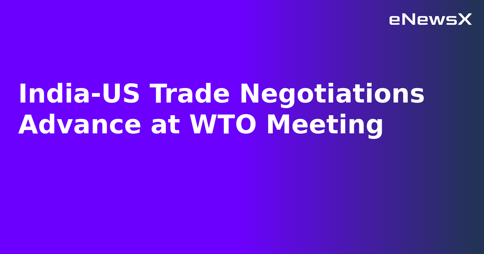 India-US Trade Negotiations Advance at WTO Meeting.webp