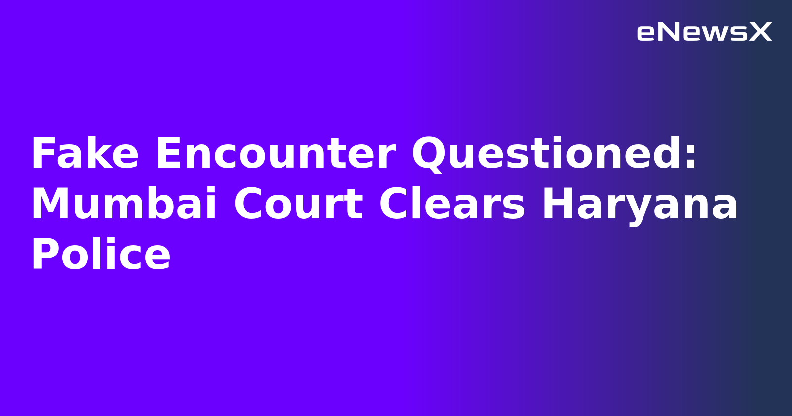 Fake Encounter Questioned: Mumbai Court Clears Haryana Police.webp