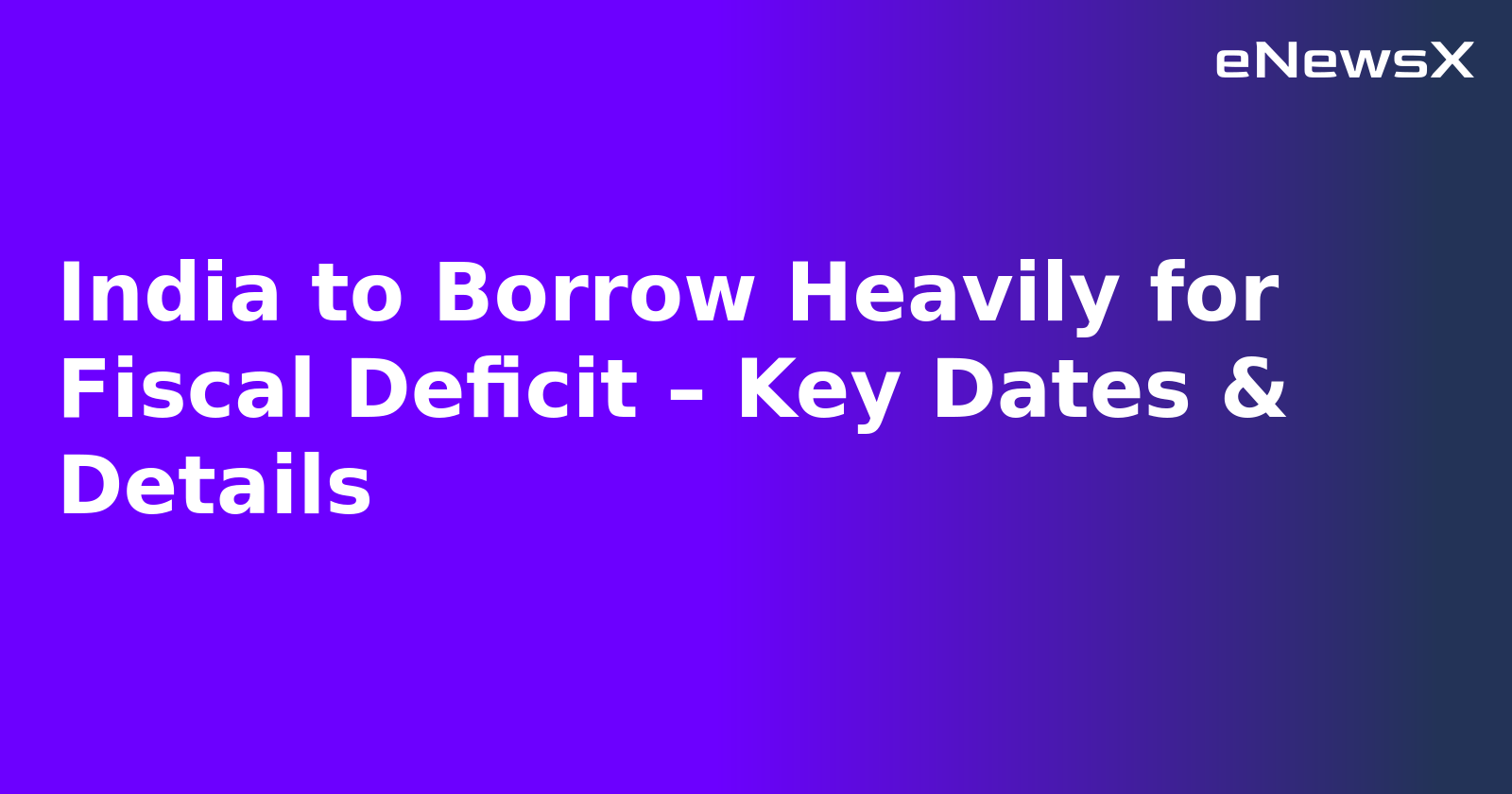 India to Borrow Heavily for Fiscal Deficit – Key Dates & Details.webp
