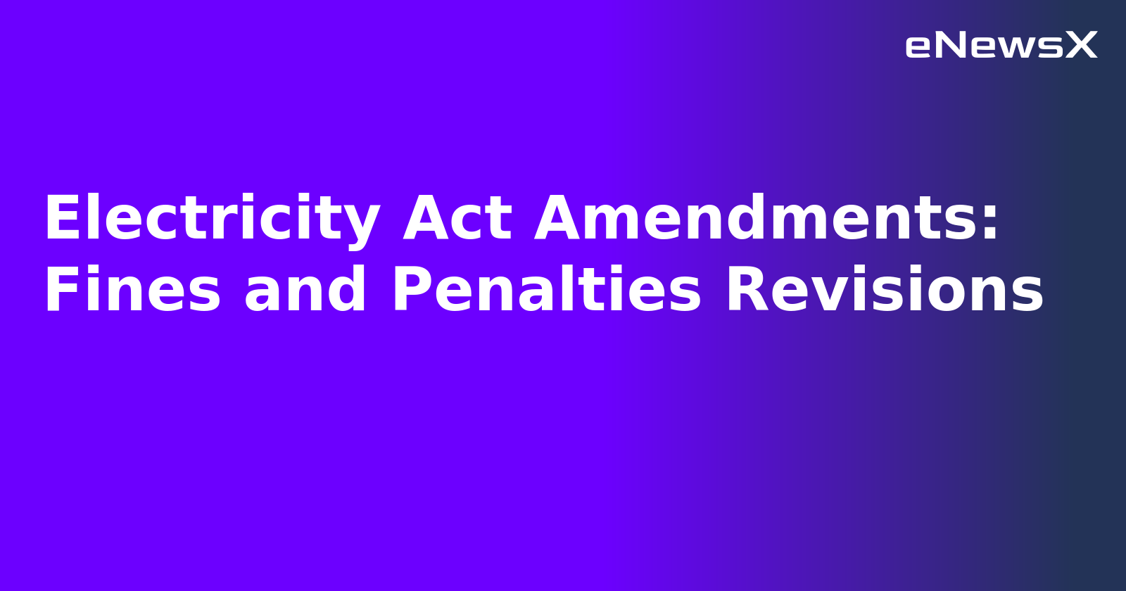 Electricity Act Amendments: Fines and Penalties Revisions.webp