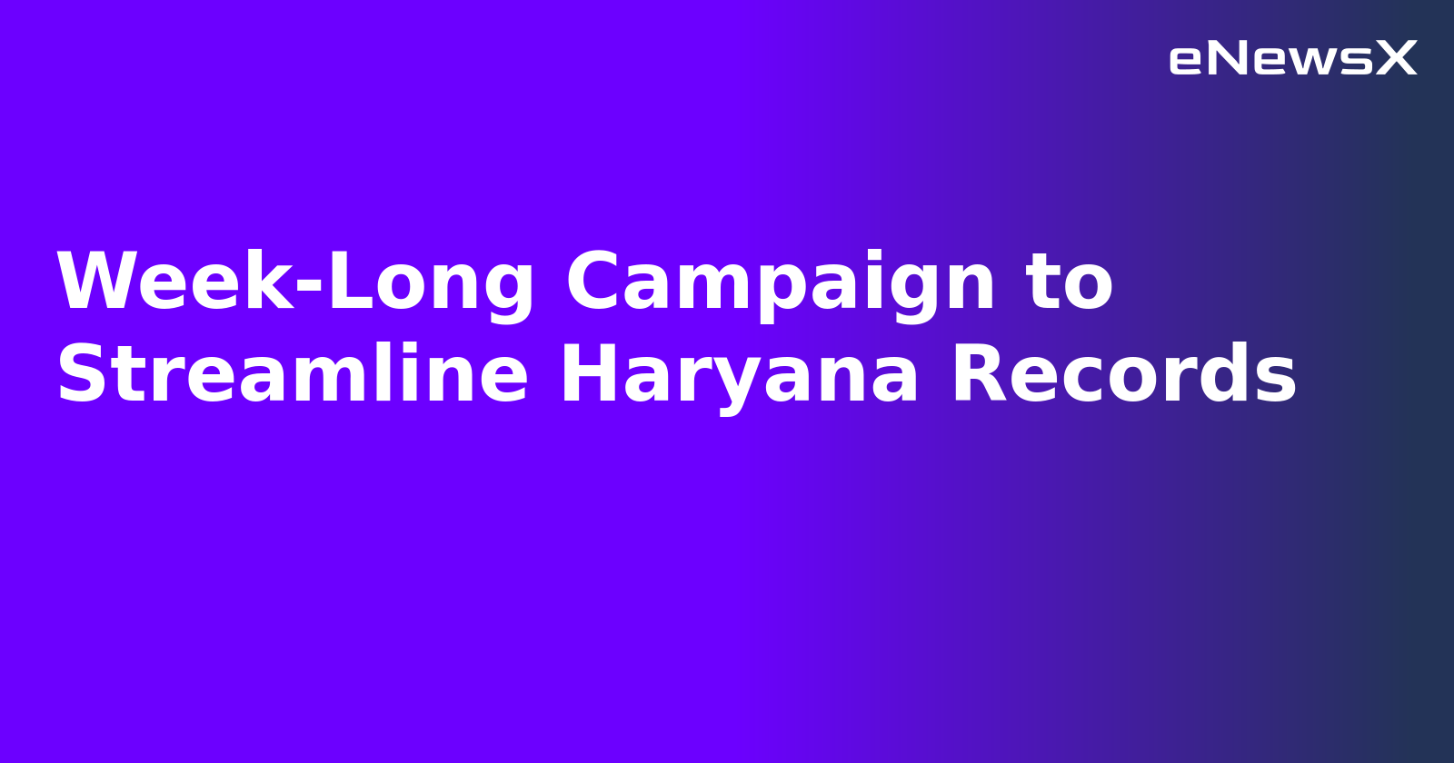Week-Long Campaign to Streamline Haryana Records.webp