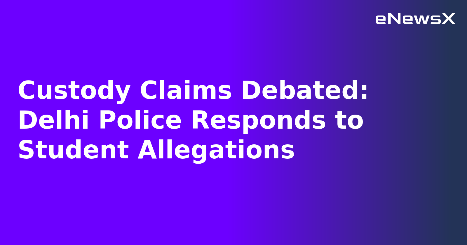 Custody Claims Debated: Delhi Police Responds to Student Allegations.webp