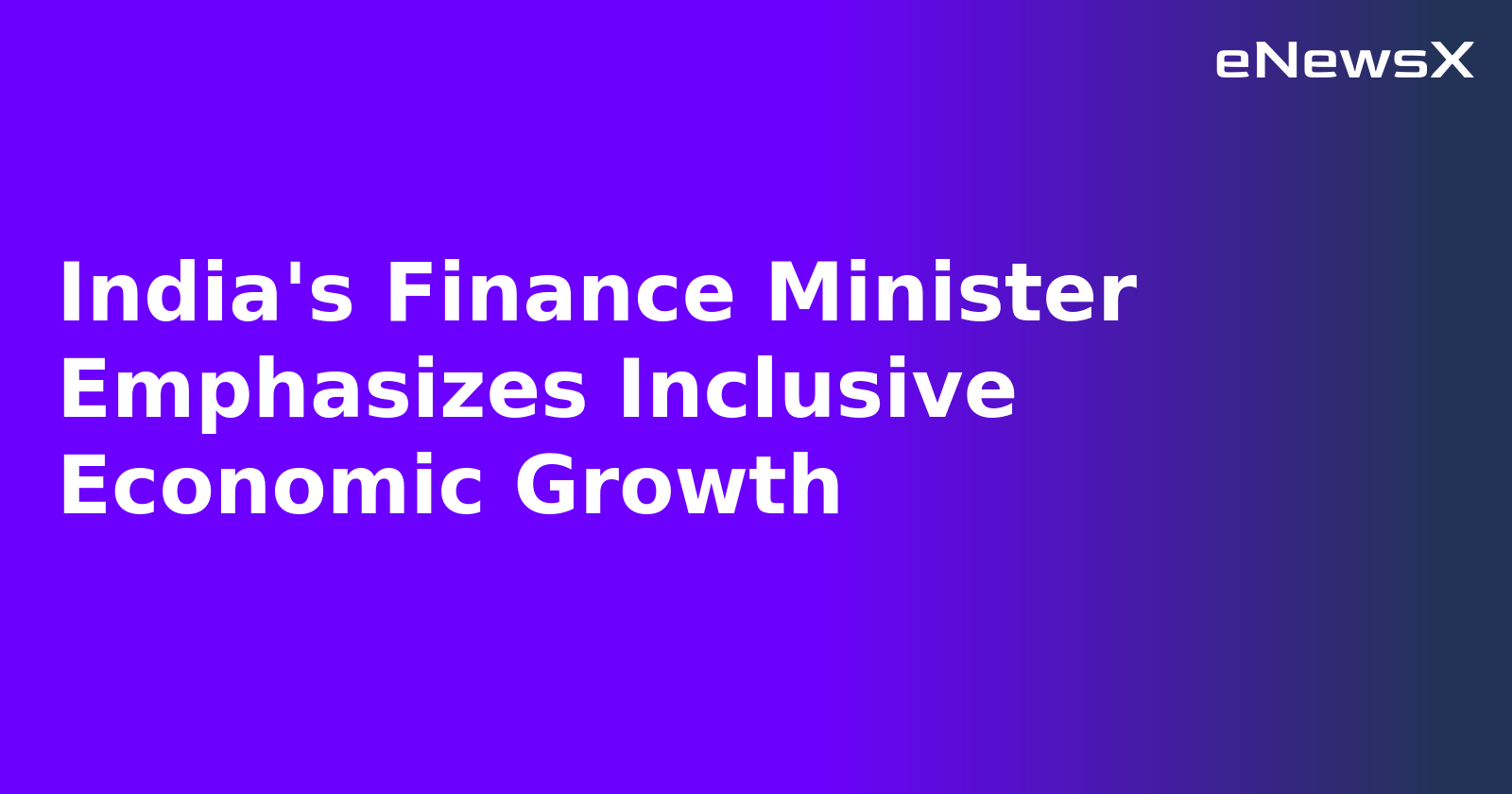 India's Finance Minister Emphasizes Inclusive Economic Growth.webp