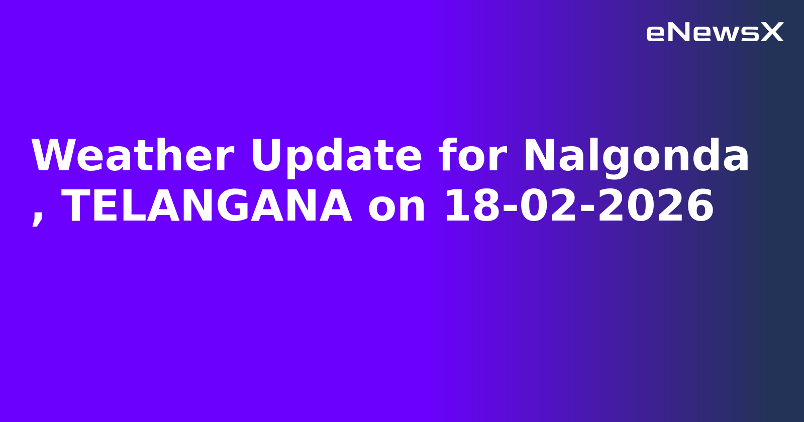 Weather Update for Nalgonda
, TELANGANA on 18-02-2026