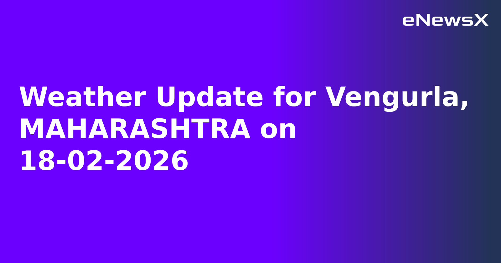 Weather Update for Vengurla, MAHARASHTRA on 18-02-2026