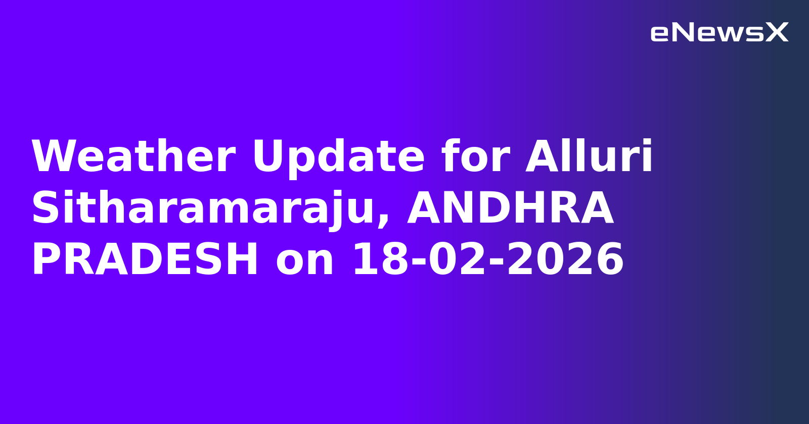 Weather Update for Alluri Sitharamaraju, ANDHRA PRADESH on 18-02-2026