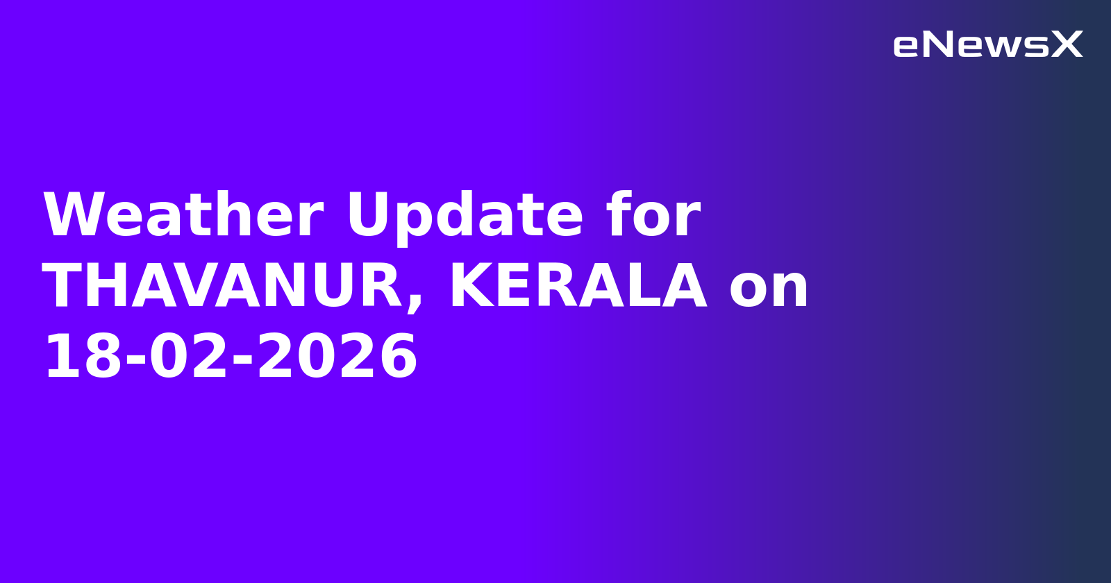 Weather Update for THAVANUR, KERALA on 18-02-2026