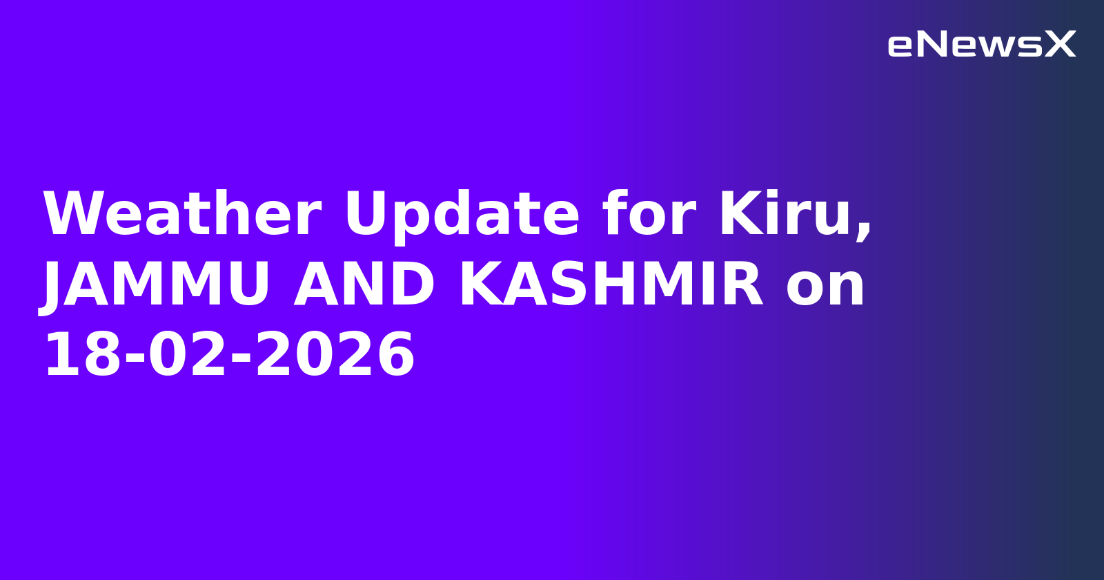 Weather Update for Kiru, JAMMU AND KASHMIR on 18-02-2026