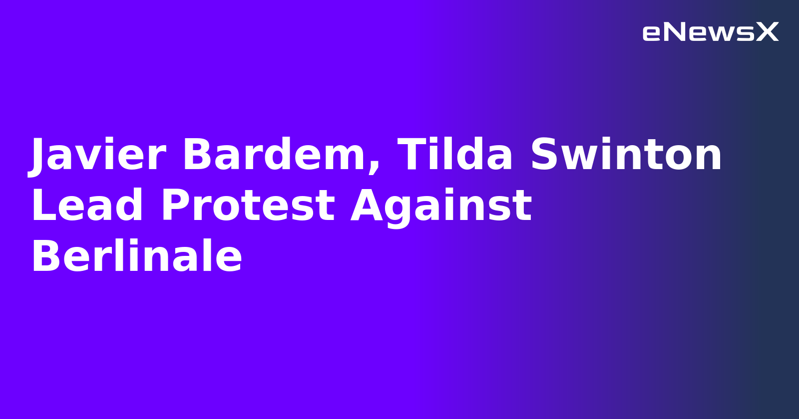 Javier Bardem, Tilda Swinton Lead Protest Against Berlinale.webp