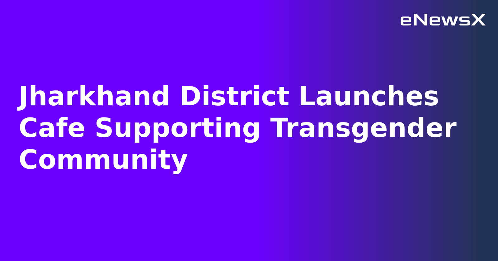 Jharkhand District Launches Cafe Supporting Transgender Community.webp