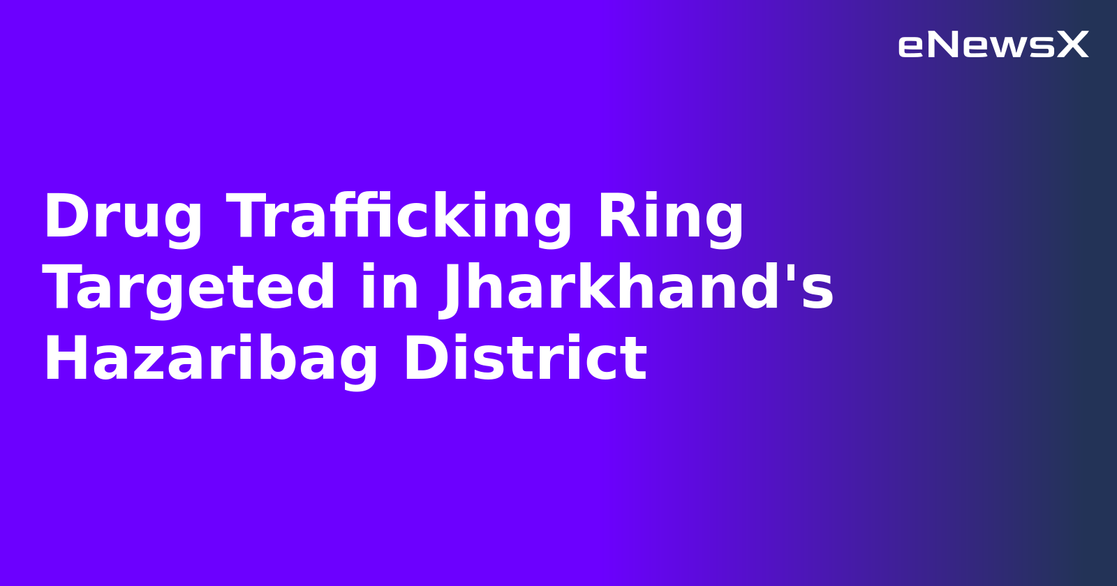 Drug Trafficking Ring Targeted in Jharkhand's Hazaribag District.webp