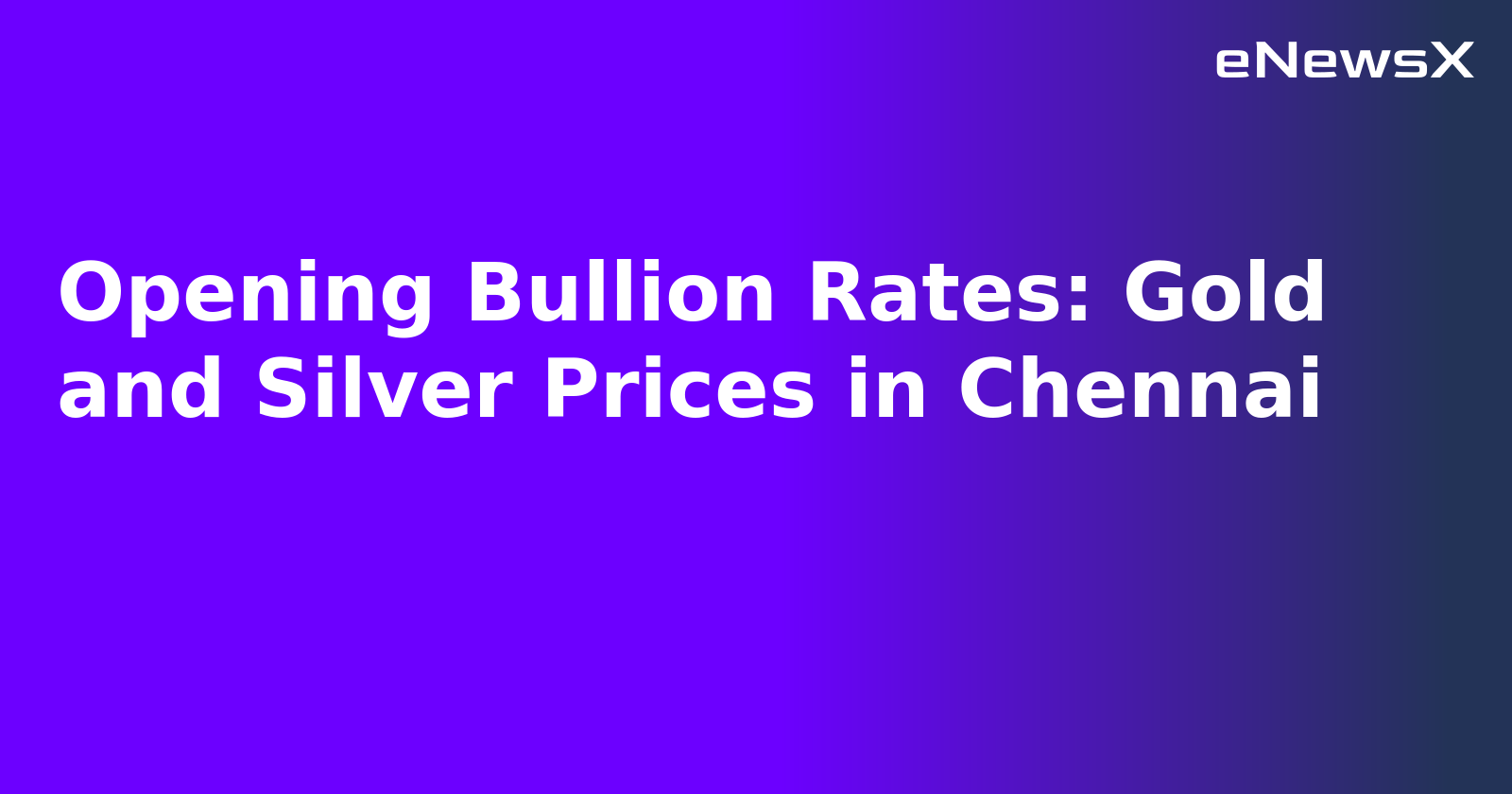 Opening Bullion Rates: Gold and Silver Prices in Chennai.webp