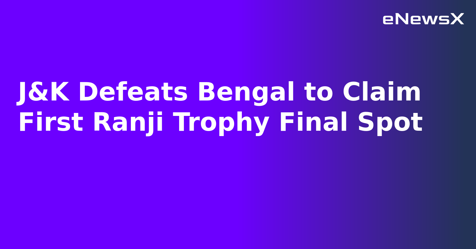 J&K Defeats Bengal to Claim First Ranji Trophy Final Spot.webp J&K Defeats Bengal to Claim First Ranji Trophy Final Spot.webp
