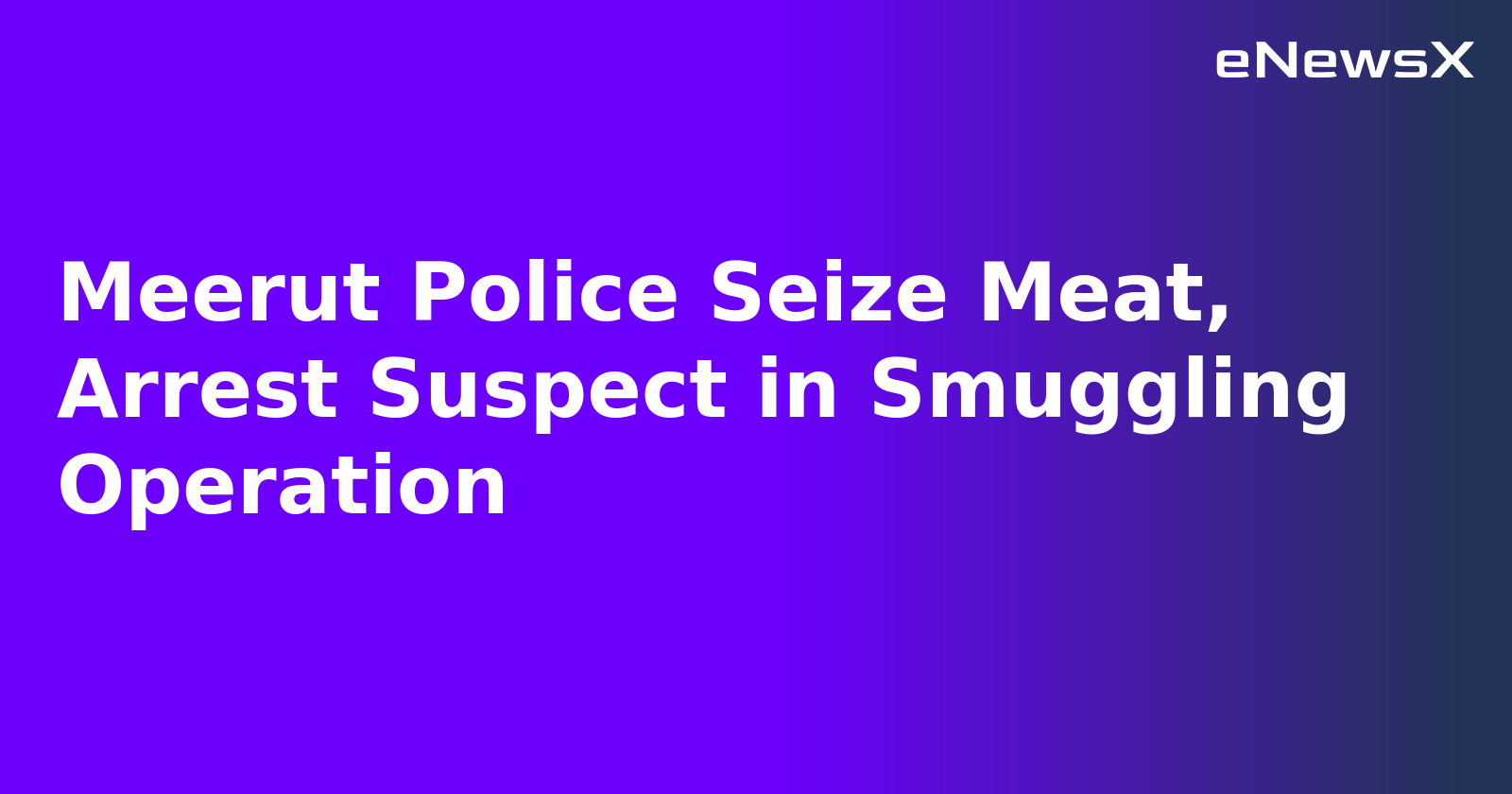 Meerut Police Seize Meat, Arrest Suspect in Smuggling Operation.webp