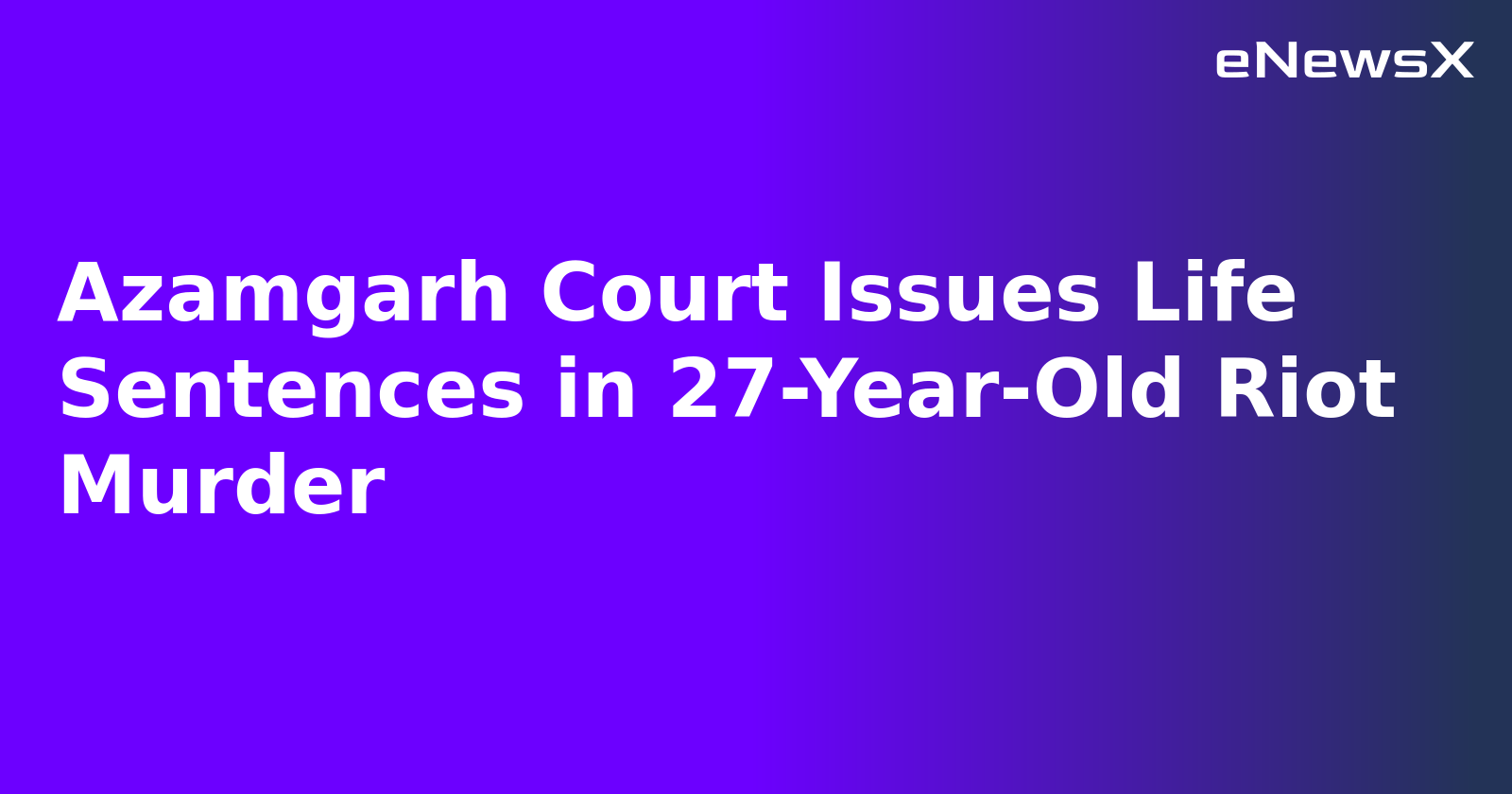 Azamgarh Court Issues Life Sentences in 27-Year-Old Riot Murder.webp
