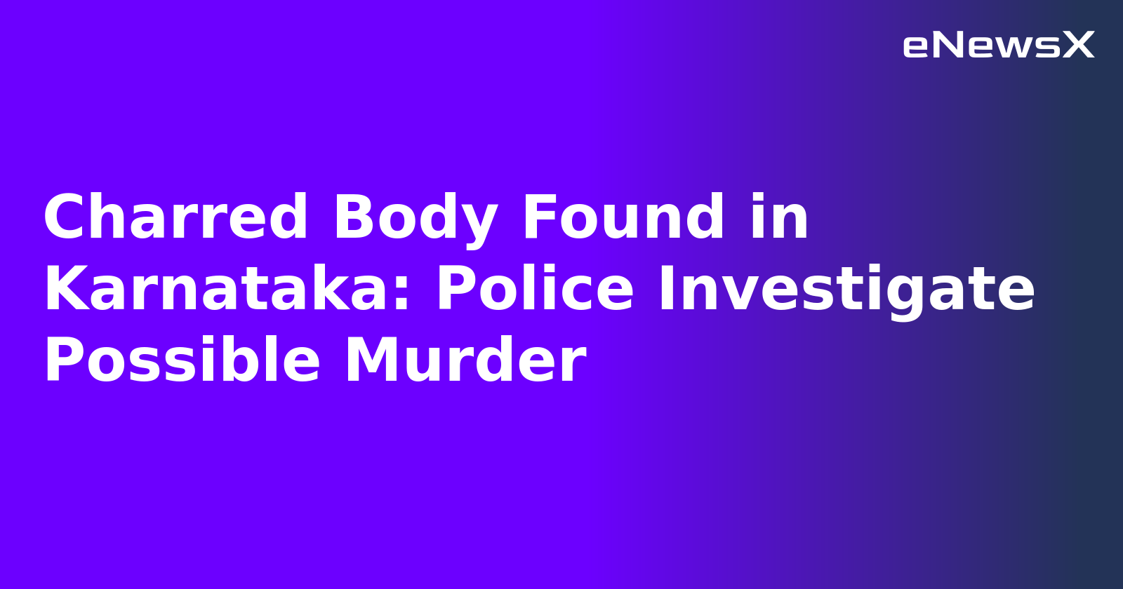 Charred Body Found in Karnataka: Police Investigate Possible Murder.webp