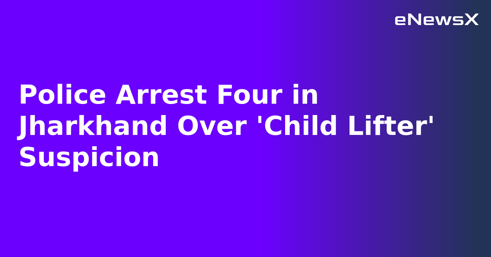 Police Arrest Four in Jharkhand Over 'Child Lifter' Suspicion.webp Police Arrest Four in Jharkhand Over 'Child Lifter' Suspicion.webp