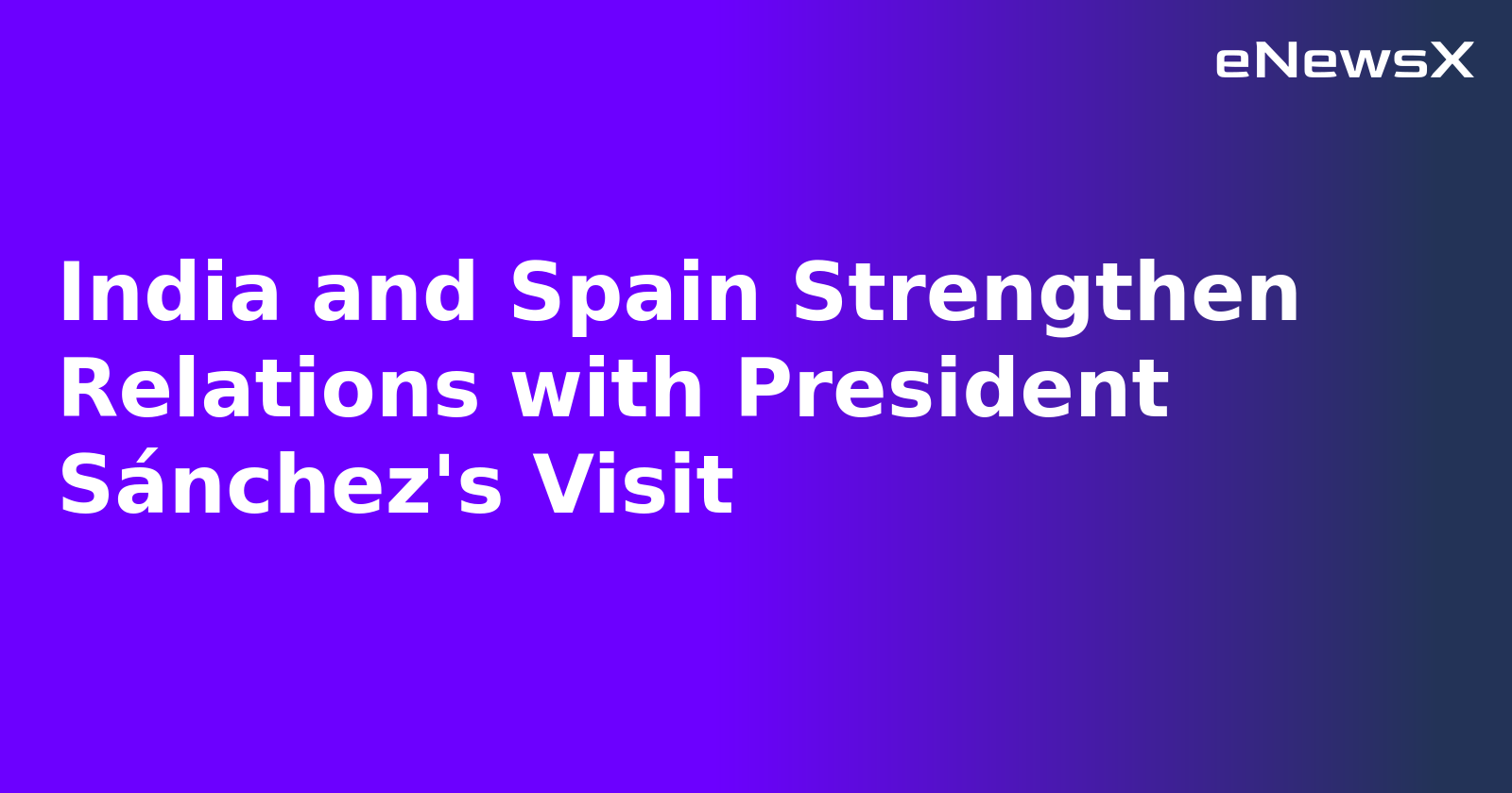 India and Spain Strengthen Relations with President Sánchez's Visit.webp
