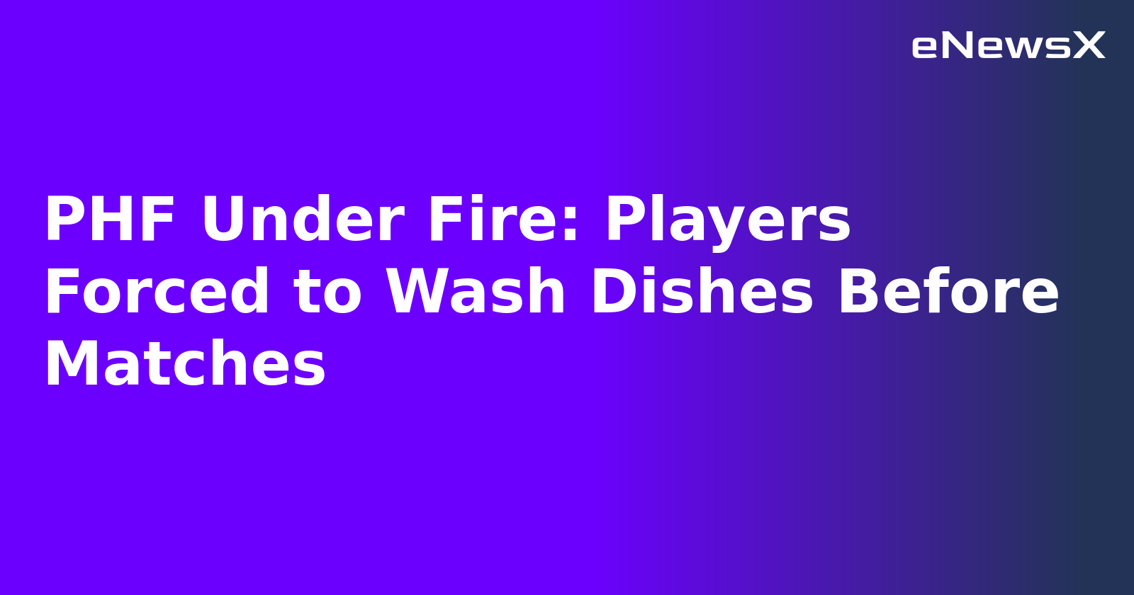 PHF Under Fire: Players Forced to Wash Dishes Before Matches.webp PHF Under Fire: Players Forced to Wash Dishes Before Matches.webp