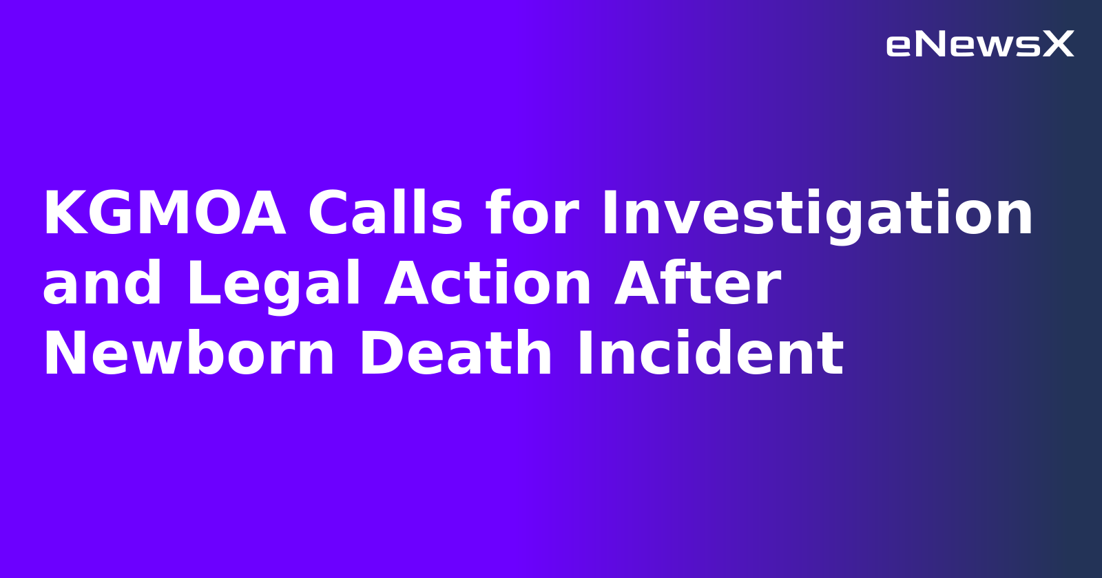 KGMOA Calls for Investigation and Legal Action After Newborn Death Incident.webp KGMOA Calls for Investigation and Legal Action After Newborn Death Incident.webp