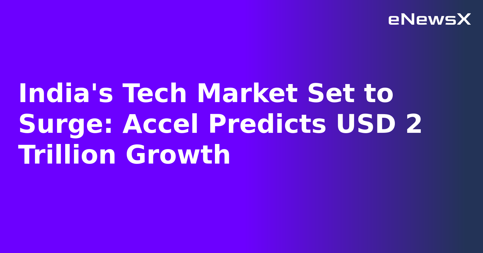 India's Tech Market Set to Surge: Accel Predicts USD 2 Trillion Growth.webp India's Tech Market Set to Surge: Accel Predicts USD 2 Trillion Growth.webp